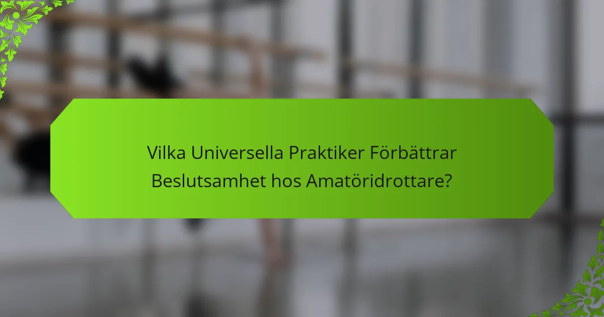 Vilka Universella Praktiker Förbättrar Beslutsamhet hos Amatöridrottare?