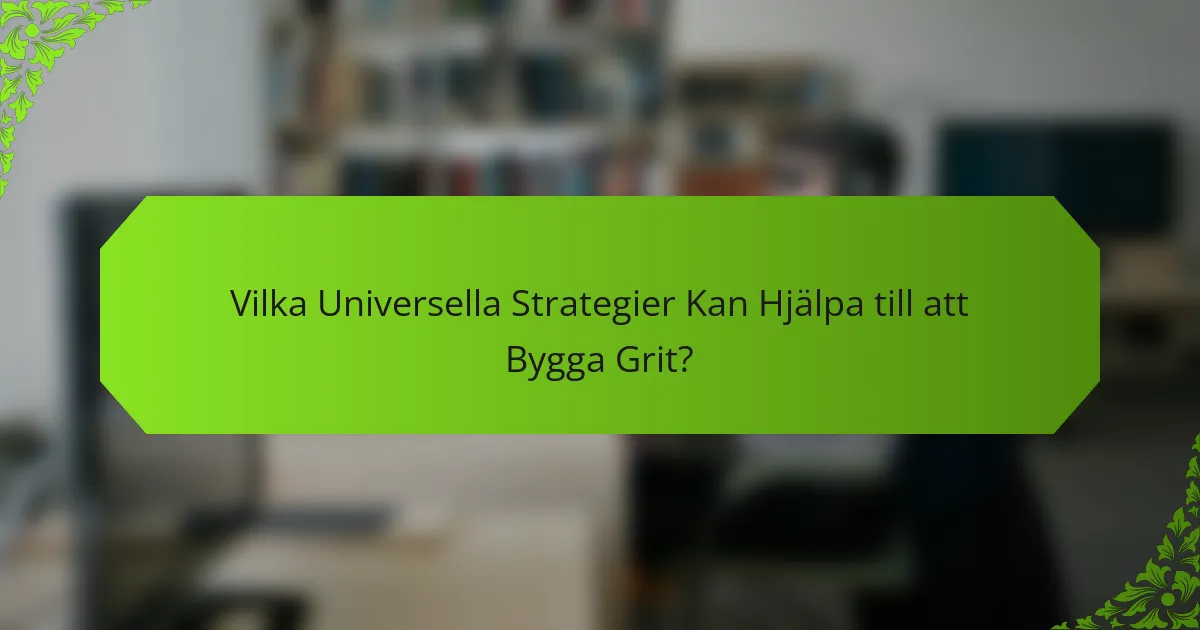 Vilka Universella Strategier Kan Hjälpa till att Bygga Grit?