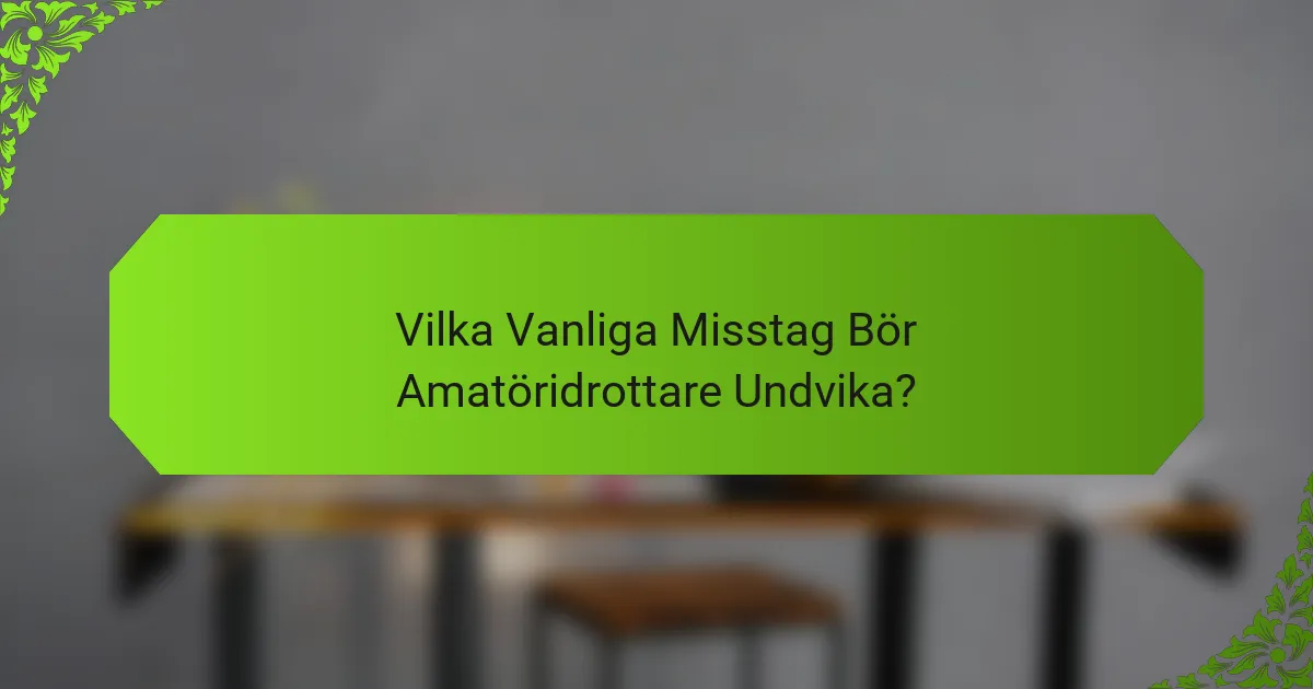 Vilka Vanliga Misstag Bör Amatöridrottare Undvika?