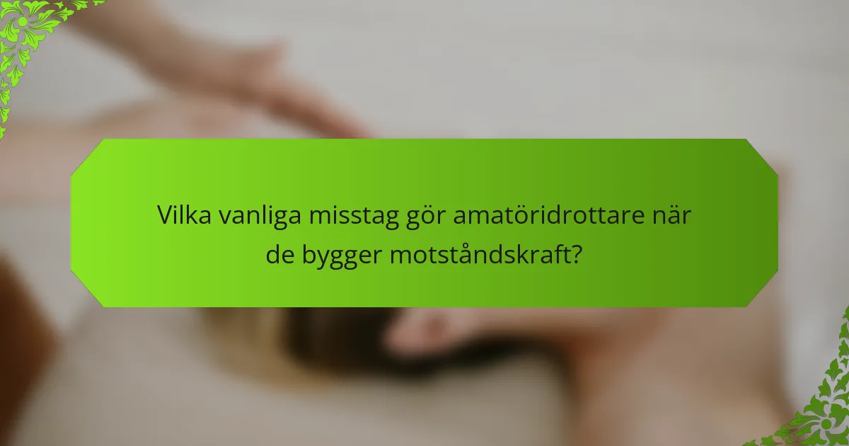 Vilka vanliga misstag gör amatöridrottare när de bygger motståndskraft?